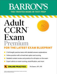 Title: Adult CCRN Exam Premium: For the Latest Exam Blueprint, Includes 3 Practice Tests, Comprehensive Review, and Online Study Prep, Author: Pat Juarez RN