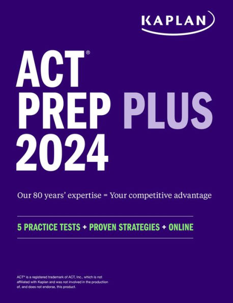 ACT Prep Plus 2024: Study Guide includes 5 Full Length Practice Tests, 100s of Practice Questions, and 1 Year Access to Online Quizzes and Video Instruction