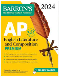 Title: AP English Literature and Composition Premium, 2024: 8 Practice Tests + Comprehensive Review + Online Practice, Author: George Ehrenhaft Ed. D.