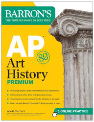 Title: AP Art History Premium, Sixth Edition: Prep Book with 5 Practice Tests + Comprehensive Review + Online Practice, Author: John B. Nici M.A.