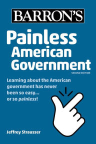 Title: Painless American Government, Second Edition, Author: Jeffrey Strausser