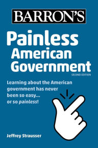 Title: Painless American Government, Second Edition, Author: Jeffrey Strausser