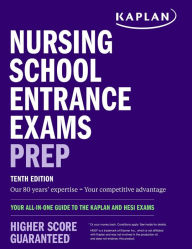 Title: Nursing School Entrance Exams Prep: Your All-in-One Guide to the Kaplan and HESI Exams, Author: Kaplan Nursing