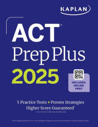 ACT Prep Plus 2025: Study Guide includes 5 Full Length Practice Tests, 100s of Practice Questions, and 1 Year Access to Online Quizzes and Video Instruction