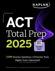 Title: ACT Total Prep 2025: Includes 2,000+ Practice Questions + 6 Practice Tests, Author: Kaplan Test Prep