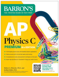 Title: AP Physics C Premium, Eighth Edition: 4 Practice Tests + Comprehensive Review + Online Practice (2025), Author: Robert A. Pelcovits Ph.D.