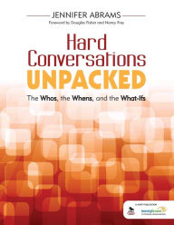 Title: Hard Conversations Unpacked: The Whos, the Whens, and the What-Ifs / Edition 1, Author: Jennifer B. Abrams