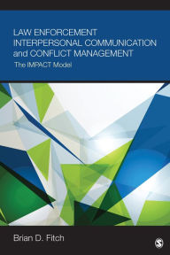 Title: Law Enforcement Interpersonal Communication and Conflict Management: The IMPACT Model, Author: Brian Douglas Fitch