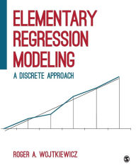 Title: Elementary Regression Modeling: A Discrete Approach / Edition 1, Author: Roger A. Wojtkiewicz