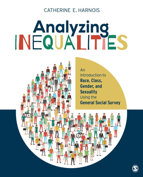 Analyzing Inequalities: An Introduction to Race, Class, Gender, and Sexuality Using the General Social Survey