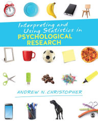 Title: Interpreting and Using Statistics in Psychological Research / Edition 1, Author: Andrew N. Christopher