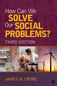 Title: How Can We Solve Our Social Problems? / Edition 3, Author: James A. Crone