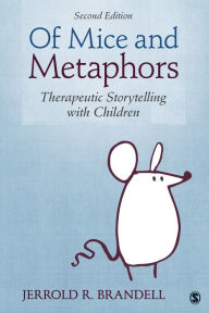 Title: Of Mice and Metaphors: Therapeutic Storytelling with Children, Author: Jerrold R. Brandell