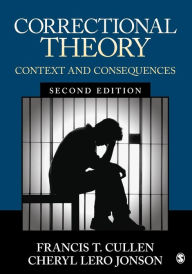 Title: Correctional Theory: Context and Consequences / Edition 2, Author: Francis T. Cullen