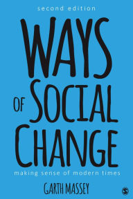 Title: Ways of Social Change: Making Sense of Modern Times / Edition 2, Author: Garth M. Massey