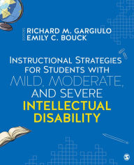 Title: Instructional Strategies for Students With Mild, Moderate, and Severe Intellectual Disability / Edition 1, Author: Richard M. Gargiulo