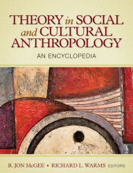 Title: Theory in Social and Cultural Anthropology: An Encyclopedia, Author: R. Jon McGee