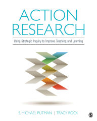 Title: Action Research: Using Strategic Inquiry to Improve Teaching and Learning, Author: S. Michael Putman