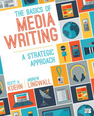 Title: The Basics of Media Writing: A Strategic Approach, Author: Scott A. Kuehn