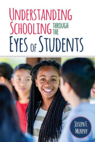 Title: Understanding Schooling Through the Eyes of Students / Edition 1, Author: Joseph F. Murphy