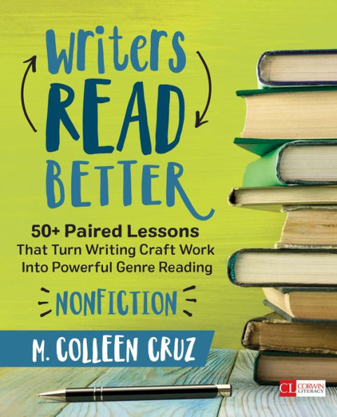 Writers Read Better: Nonfiction: 50+ Paired Lessons That Turn Writing Craft Work Into Powerful Genre Reading / Edition 1