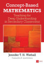 Concept-Based Mathematics: Teaching for Deep Understanding in Secondary Classrooms / Edition 1