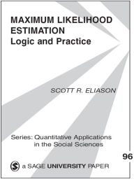 Title: Maximum Likelihood Estimation: Logic and Practice, Author: Scott R. Eliason