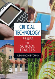 Title: Critical Technology Issues for School Leaders, Author: Susan J. Brooks-Young