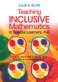 Title: Teaching Inclusive Mathematics to Special Learners, K-6, Author: Julie A. Sliva Spitzer