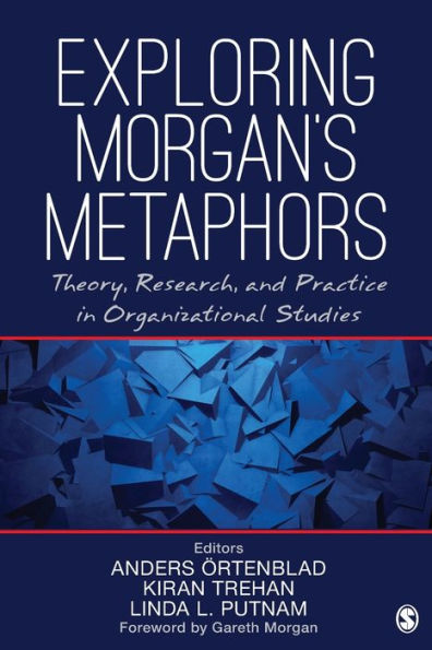 Exploring Morgan's Metaphors: Theory, Research, and Practice in Organizational Studies / Edition 1