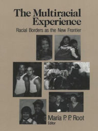 Title: The Multiracial Experience: Racial Borders as the New Frontier, Author: Maria P. P. Root