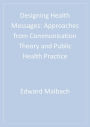 Designing Health Messages: Approaches from Communication Theory and Public Health Practice
