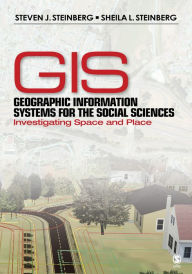 Title: Geographic Information Systems for the Social Sciences: Investigating Space and Place, Author: Steven J. Steinberg