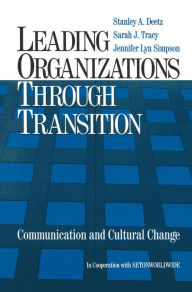 Title: Leading Organizations through Transition: Communication and Cultural Change, Author: Stanley A. Deetz