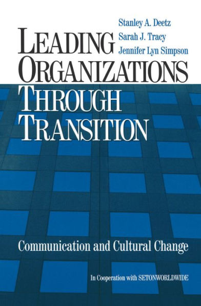 Leading Organizations through Transition: Communication and Cultural Change