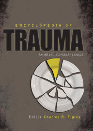 Title: Encyclopedia of Trauma: An Interdisciplinary Guide, Author: Charles R. Figley