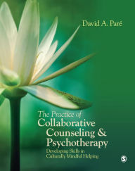 Title: The Practice of Collaborative Counseling and Psychotherapy: Developing Skills in Culturally Mindful Helping, Author: David Pare