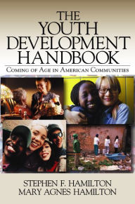 Title: The Youth Development Handbook: Coming of Age in American Communities, Author: Stephen F. Hamilton