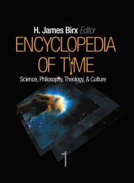Title: Encyclopedia of Time: Science, Philosophy, Theology, & Culture, Author: H. James Birx