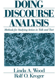 Title: Doing Discourse Analysis: Methods for Studying Action in Talk and Text, Author: Linda A. Wood