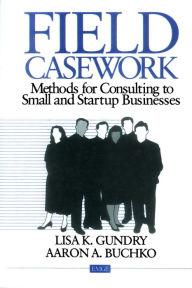 Title: Field Casework: Methods for Consulting to Small and Startup Businesses, Author: Lisa Gundry