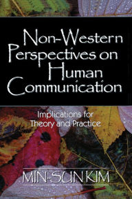 Title: Non-Western Perspectives on Human Communication: Implications for Theory and Practice, Author: Min-Sun Kim