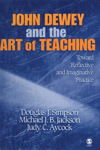 John Dewey and the Art of Teaching: Toward Reflective and Imaginative Practice