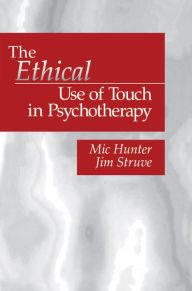 Title: The Ethical Use of Touch in Psychotherapy, Author: Michael G. Hunter