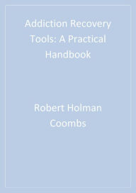 Title: Addiction Recovery Tools: A Practical Handbook, Author: Robert Holman Coombs