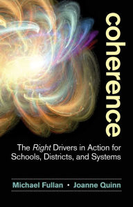 Title: Coherence: The Right Drivers in Action for Schools, Districts, and Systems, Author: Michael Fullan