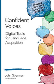 Title: Confident Voices: Digital Tools for Language Acquisition, Author: John T. Spencer
