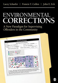 Title: Environmental Corrections: A New Paradigm for Supervising Offenders in the Community / Edition 1, Author: Lacey Schaefer