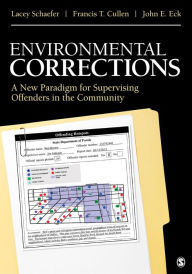 Title: Environmental Corrections: A New Paradigm for Supervising Offenders in the Community, Author: Lacey Schaefer