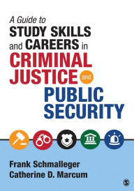 Title: A Guide to Study Skills and Careers in Criminal Justice and Public Security, Author: Frank A. Schmalleger